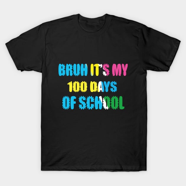 bruh it's my 100 days of school T-Shirt by BOLTMIDO 